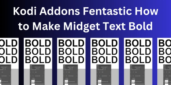 Kodi Addons Fentastic How to Make Midget Text Bold