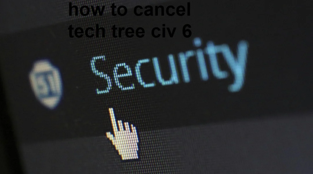 how to cancel tech tree civ 6